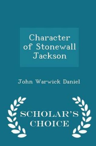 Cover of Character of Stonewall Jackson - Scholar's Choice Edition