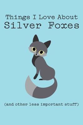 Book cover for Things I Love about Silver Foxes (and Other Less Important Stuff)