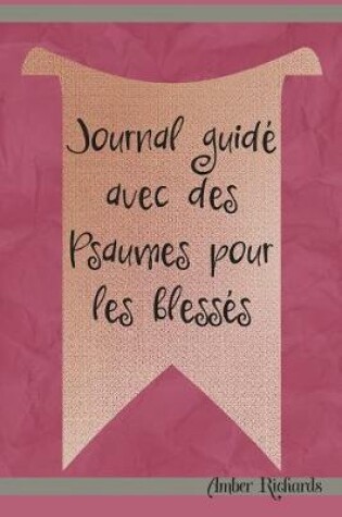Cover of Journal Guide Avec Des Psaumes Pour Les Blesses