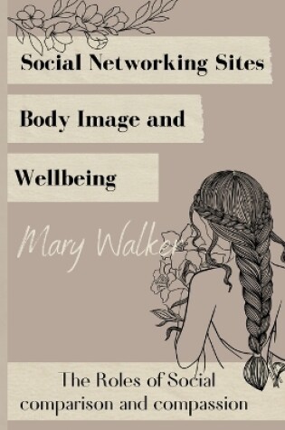 Cover of Social Networking Sites, Body Image and Wellbeing