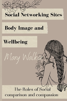 Book cover for Social Networking Sites, Body Image and Wellbeing