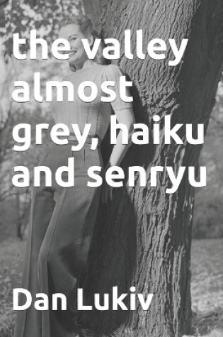 Cover of The valley almost grey, haiku and senryu