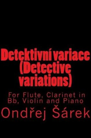 Cover of Detektivni variace (Detective variations) For Flute, Clarinet in Bb, Violin and