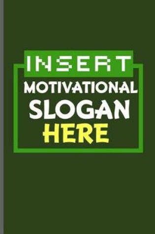 Cover of Insert Motivational Slogan Here