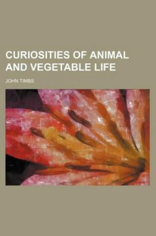 Cover of Curiosities of Animal and Vegetable Life