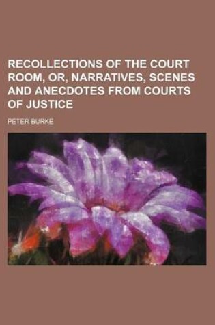 Cover of Recollections of the Court Room, Or, Narratives, Scenes and Anecdotes from Courts of Justice
