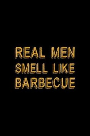 Cover of Real Men Smell Like Barbecue