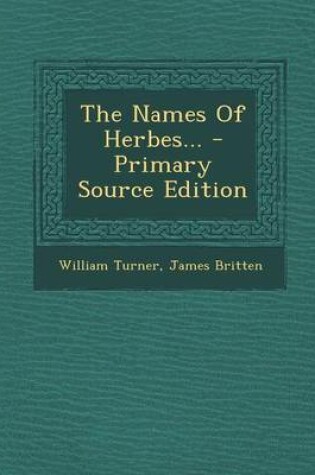 Cover of The Names of Herbes... - Primary Source Edition