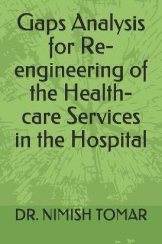 Cover of Gaps Analysis for Re-engineering of the Health-care Services in the Hospital