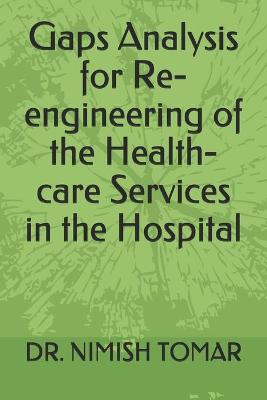 Book cover for Gaps Analysis for Re-engineering of the Health-care Services in the Hospital