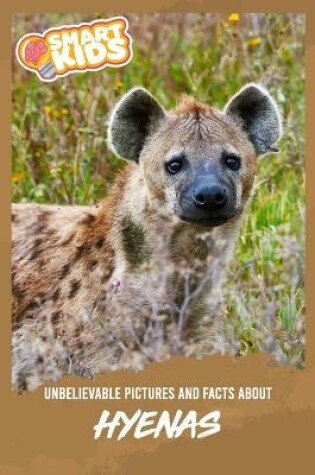 Cover of Unbelievable Pictures and Facts About Hyenas