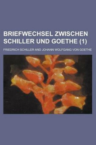 Cover of Briefwechsel Zwischen Schiller Und Goethe (1)