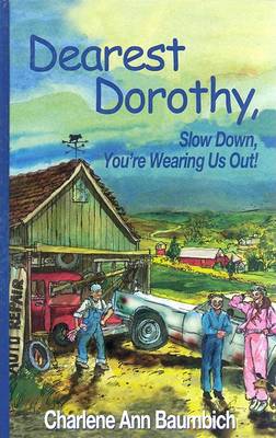 Book cover for Dearest Dorothy, Slow Down, You're Wearing Us Out!