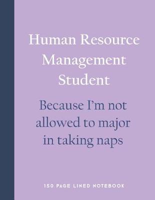 Book cover for Human Resource Management Student - Because I'm Not Allowed to Major in Taking Naps