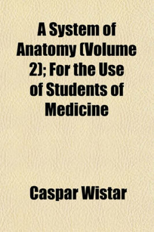 Cover of A System of Anatomy (Volume 2); For the Use of Students of Medicine