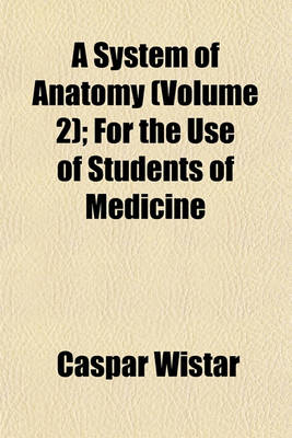 Book cover for A System of Anatomy (Volume 2); For the Use of Students of Medicine