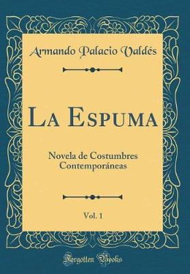 Book cover for La Espuma, Vol. 1: Novela de Costumbres Contemporáneas (Classic Reprint)