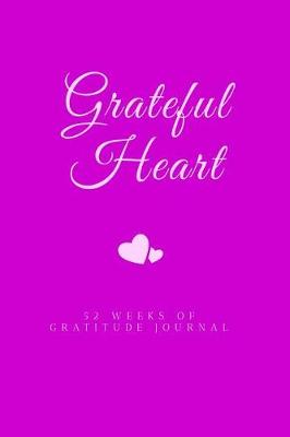 Book cover for Grateful Heart 52 Weeks Of Gratitude Journal