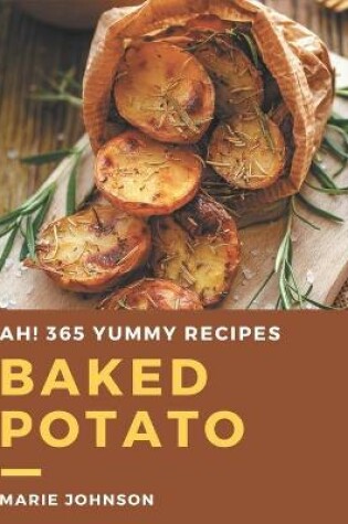 Cover of Ah! 365 Yummy Baked Potato Recipes