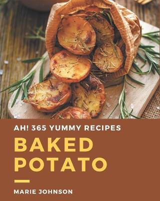 Book cover for Ah! 365 Yummy Baked Potato Recipes