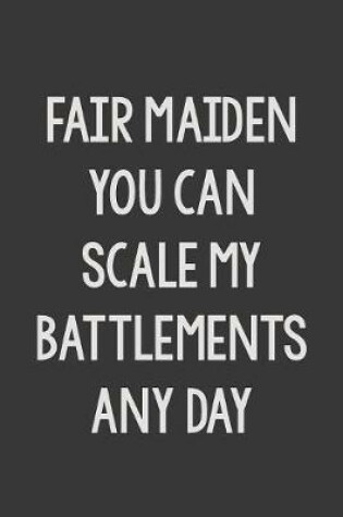 Cover of Fair Maiden You Can Scale My Battlements Any Day