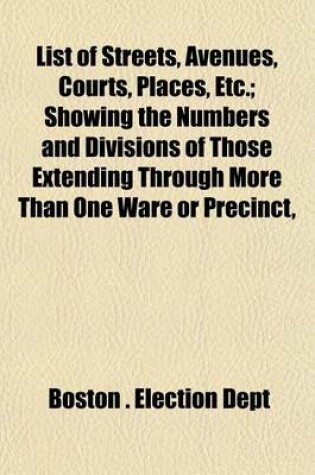 Cover of List of Streets, Avenues, Courts, Places, Etc.; Showing the Numbers and Divisions of Those Extending Through More Than One Ware or Precinct,