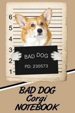 Cover of Bad Dog Corgi Notebook