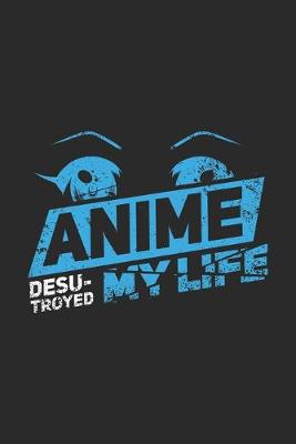 Book cover for Anime Desu-troyed My Life