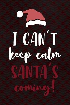 Book cover for I Can't Keep Calm Santa's Coming!