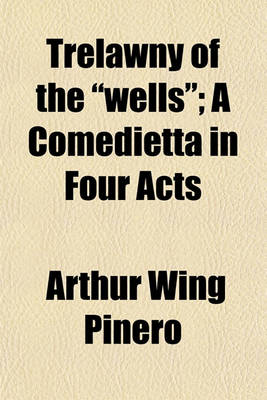 Book cover for Trelawny of the Wells; A Comedietta in Four Acts