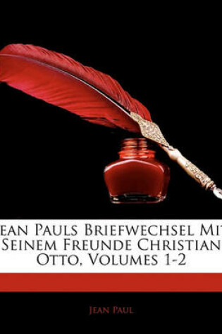 Cover of Jean Pauls Briefwechsel Mit Seinem Freunde Christian Otto, Erster Band