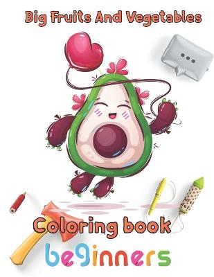 Book cover for Big Fruits and Vegetables Coloring book beginners