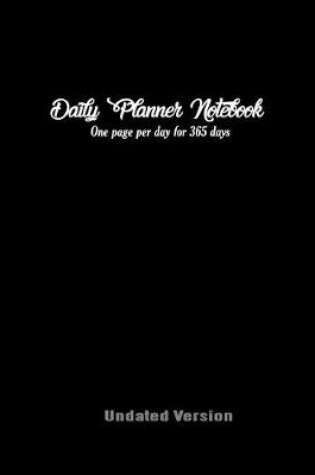 Cover of Daily Planner Notebook One Page Per Day for 365 Days Undated Version