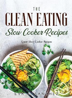 Cover of The Clean Eating Slow Cooker Recipes