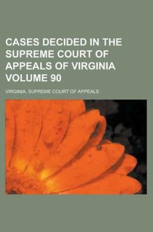 Cover of Cases Decided in the Supreme Court of Appeals of Virginia Volume 90