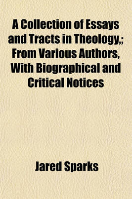 Book cover for A Collection of Essays and Tracts in Theology, from Various Authors, with Biographical and Critical Notices (Volume 1); From Various Authors, with Biographical and Critical Notices