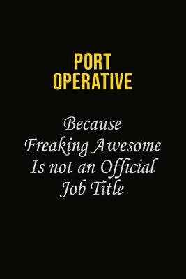 Book cover for Port Operative Because Freaking Awesome Is Not An Official Job Title