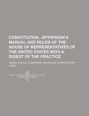 Book cover for Constitution, Jefferson's Manual and Rules of the House of Representatives of the United States with a Digest of the Practice