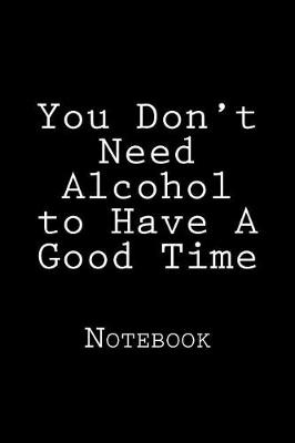 Book cover for You Don't Need Alcohol to Have A Good Time