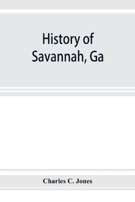 Book cover for History of Savannah, Ga.; from its settlement to the close of the eighteenth century