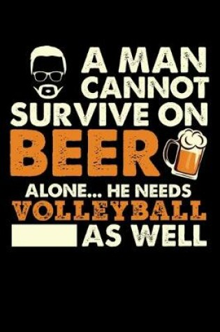 Cover of A Man Cannot Survive On Beer Alone He Needs Volleyball As Well