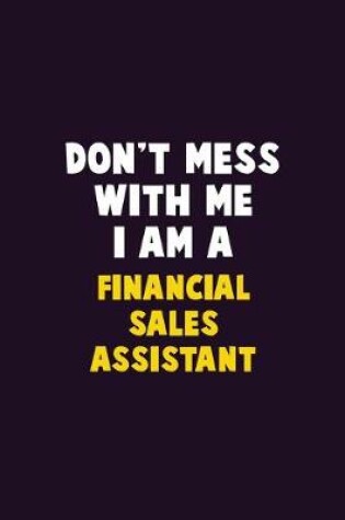 Cover of Don't Mess With Me, I Am A Financial Sales Assistant