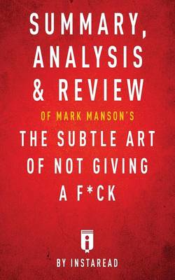 Book cover for Summary, Analysis & Review of Mark Manson's The Subtle Art of Not Giving a F*ck by Instaread