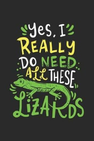 Cover of Yes I Really Do Need All These Lizards