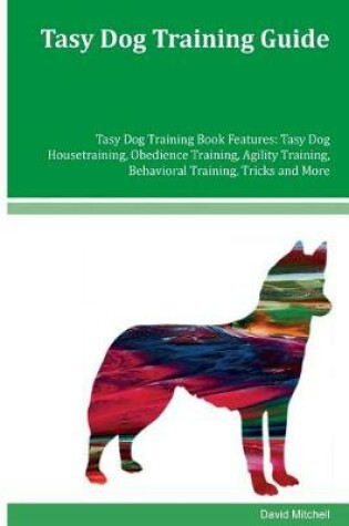 Cover of Tasy Dog Training Guide Tasy Dog Training Book Features