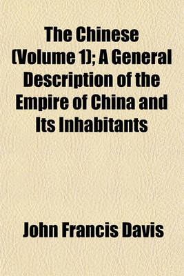 Book cover for The Chinese (Volume 1); A General Description of the Empire of China and Its Inhabitants