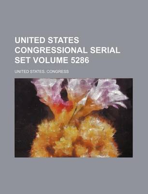 Book cover for United States Congressional Serial Set Volume 5286