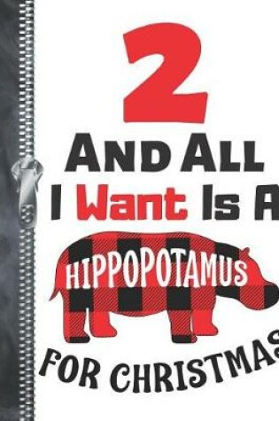 Cover of 2 And All I Want Is A Hippopotamus For Christmas