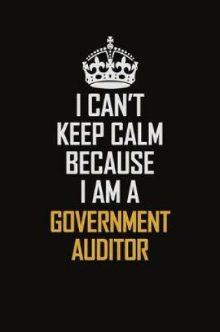 Cover of I Can't Keep Calm Because I Am A Government Auditor