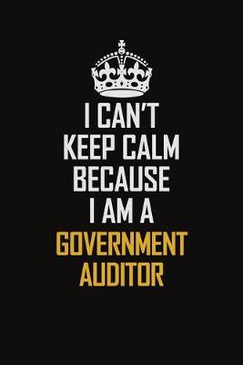 Book cover for I Can't Keep Calm Because I Am A Government Auditor